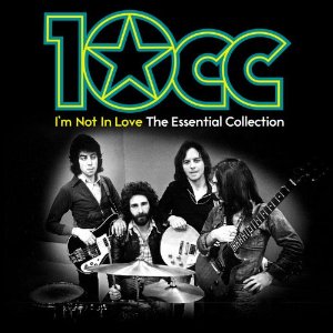 10 CC - Im Not In Love The Essential Collection